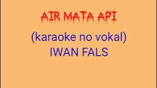 AIR MATA API (KARAOKE) NO VOKAL IWAN FALS