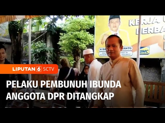 Pelaku Pembunuh Ibu Anggota DPR Bambang Hermanto Ditangkap, Motifnya Sakit Hati | Liputan 6 class=