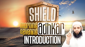 SHIELD | Explanation of the Morning & Evening Athkaar | Introduction | Abu Bakr Zoud