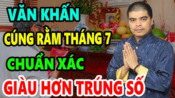 Văn khấn cúng rằm tháng 7 CHUẨN XÁC giúp gia đình AN NHIÊN, TÀI LỘC ÙN ÙN KÉO VỀ, Giàu Hơn Trúng SỐ