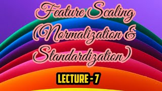 Feature Scaling , Normalization , Standardization (Machine learning , lecture -7)