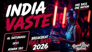 INDIA VAASTE  [ AL DATUNUGU ] BREAKBEAT FULL BASS 2026 | DJ REMIX VIRAL TIKTOK