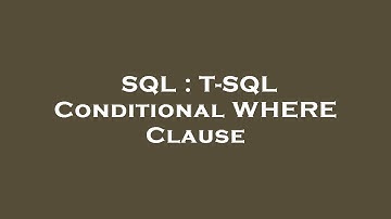 SQL : T-SQL Conditional WHERE Clause
