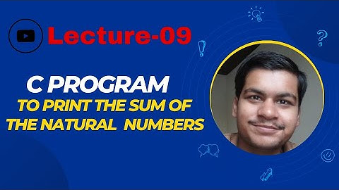 HOW TO PRINT THE SUM OF NATURAL NUMBERS WITH LOGIC IMPLEMENTATION || C LANGUAGE