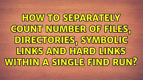How to separately count number of files, directories, symbolic links and hard links within a...