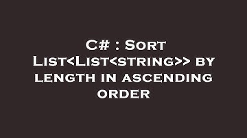 C# : Sort List List string   by length in ascending order