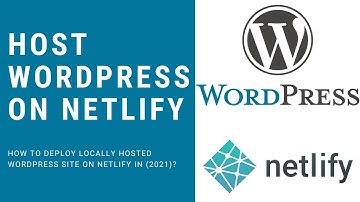 WordPress on Netlify: How to Deploy Locally Hosted WordPress site On Netlify in (2021)?