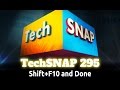Shift F10 and Done | TechSNAP 295
