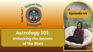 Astrology 101:  Unlocking the Secrets of the Stars [WWW - Episode 44]