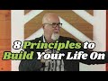 8 principles to build your life on