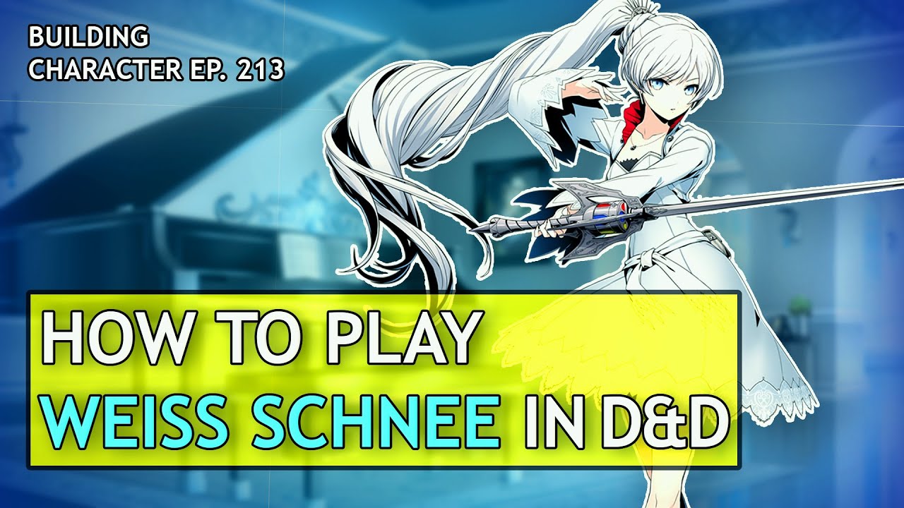 How to Play Weiss Schnee in Dungeons & Dragons (RWBY Build for D&D 5e)