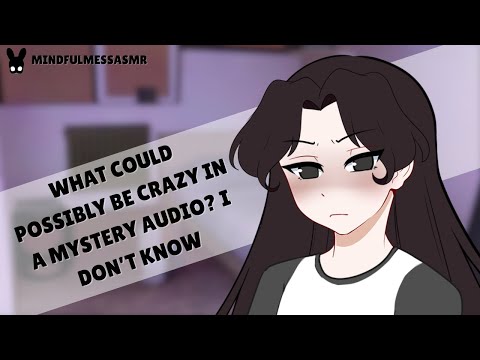 No, I Think You're Crazy (Mystery Audio ASMR)