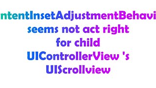 contentInsetAdjustmentBehavior seems not act right for child UIControllerView 's UIScrollview