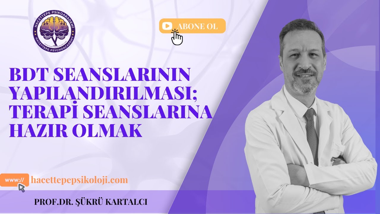 BDT Seanslarının Yapılandırılması ve Terapiye Hazırlık | Prof. Dr. Şükrü Kartalcı