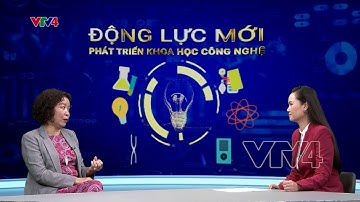 Động lực mới phát triển Khoa học Công nghệ| VTV4