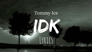 Tommy Ice - IDK(lyrics)