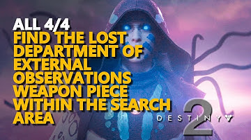 All Find the lost Department of External Observations weapon piece within the search area Destiny 2