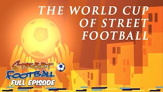 The World Cup of Street Football - Street Football ⚽ FULL EPISODE ⚽ Season 1, Episode 11