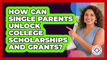 How Can Single Parents Unlock College Scholarships And Grants? - Single Parent Support Hub