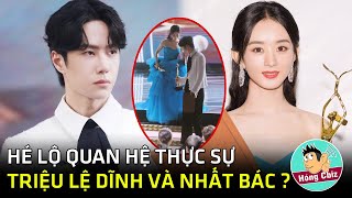 Hé lộ mối quan hệ thực sự giữa Triệu Lệ Dĩnh và Vương Nhất Bác|Hóng Cbiz