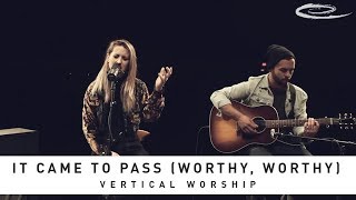 VERTICAL WORSHIP - It Came To Pass (Worthy, Worthy): Song Session