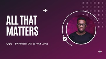Minister GUC -  All that matters (1 Hour Loop)