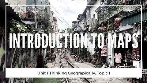 1.1 Introduction to Maps (Unit 1 Topic 1 of AP Human Geography)