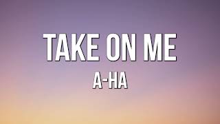 A-ha - Take on me (Lyrics)