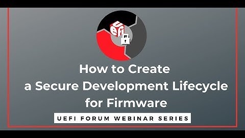 UEFI Forum Webinar: How to Create a Secure Development Lifecycle for Firmware