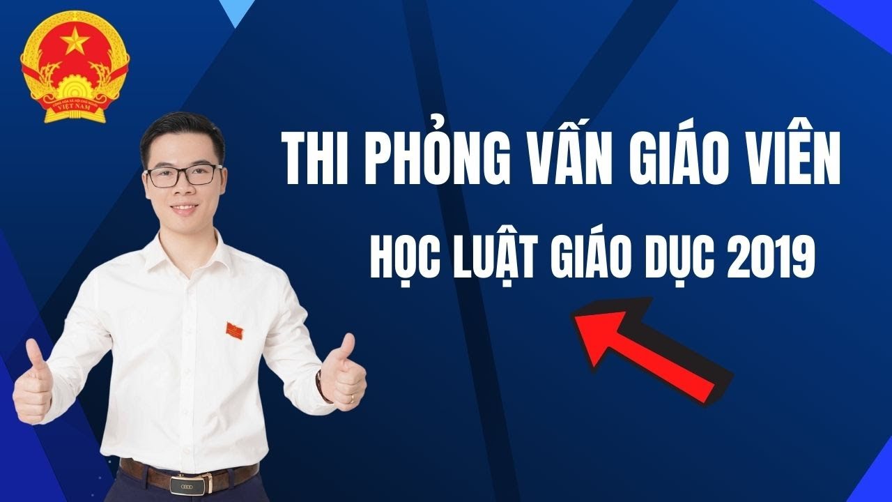 Thi phỏng vấn biên chế giáo viên | Luật Giáo Dục 2019 | Thầy Thắng Viên Chức