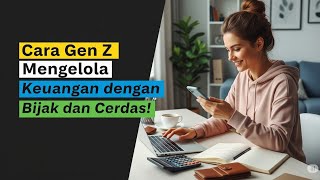 Cara Gen Z Mengelola Keuangan dengan Bijak dan Cerdas!