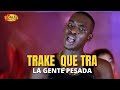 La Gente Pesada - Trake Que Tra (Video Oficial)  | Salsa Choke