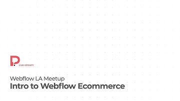 Webflow LA Meetup - Intro to Webflow Ecommerce