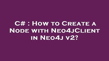 C# : How to Create a Node with Neo4jClient in Neo4j v2?