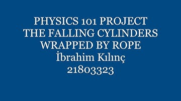 Bilkent University -Physics 101 Project- The Falling Cylinders Wrapped by a Rope