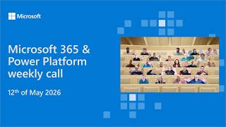 Microsoft 365 & Power Platform weekly call – 5th of May, 2026
