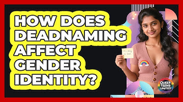 How Does Deadnaming Affect Gender Identity? - Queer Teens United