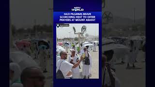 Hajj Pilgrims Brave Scorching Heat To Offer Prayers At Mount Arafat