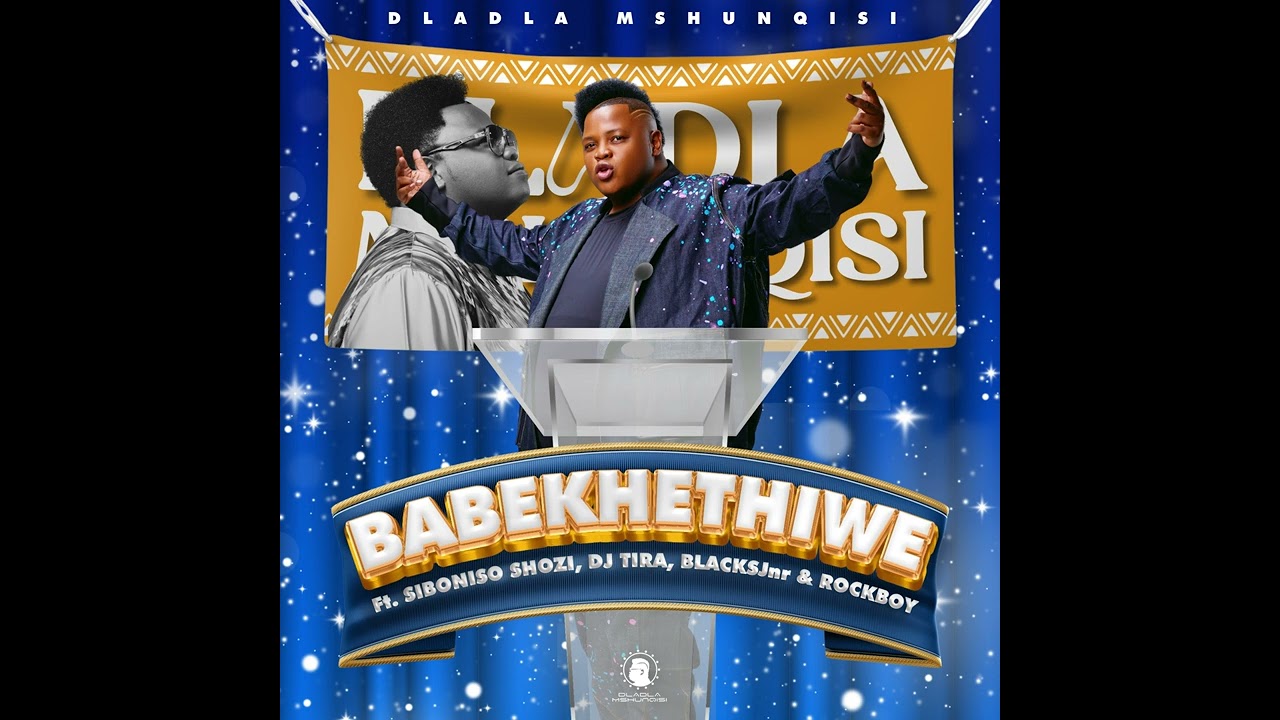 Dladla Mshunqisi Feat Siboniso ShoziDj Tira Blacksjnr  Rockboy   Babekhethiwe Official Audio