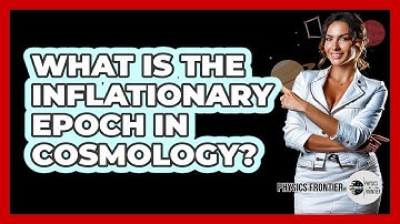 What Is the Inflationary Epoch in Cosmology?