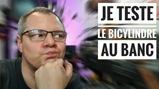 JE TESTE LE BICYLINDRE AU BANC