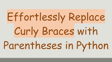 Effortlessly Replace Curly Braces with Parentheses in Python
