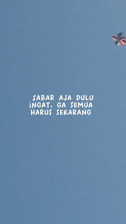 Story WA 30 Detik | Sabar Aja Dulu