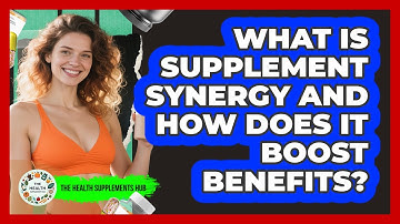 What Is Supplement Synergy And How Does It Boost Benefits? - The Health Supplement Hub