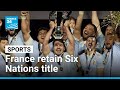 Six Nations: France retain title after thriller against England • FRANCE 24 English