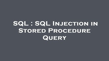 SQL : SQL Injection in Stored Procedure Query