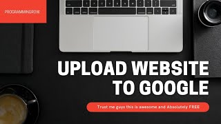 How to upload website on Google for free | ProgramminGrow