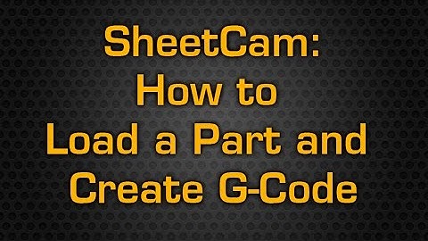MAD Series   SheetCam How to Load a Part Create G Code