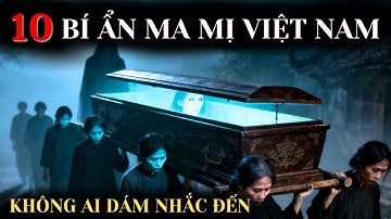 TOP 10 Bí Ẩn Ma Mị Rùng Rợn Nhất Việt Nam | Không Ai Dám Nhắc Đến