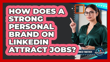 How Does A Strong Personal Brand On LinkedIn Attract Jobs? - Get Linked Together
